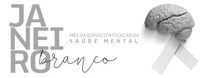 JANEIRO BRANCO – CONSCIENTIZAÇÃO DA SAÚDE MENTAL